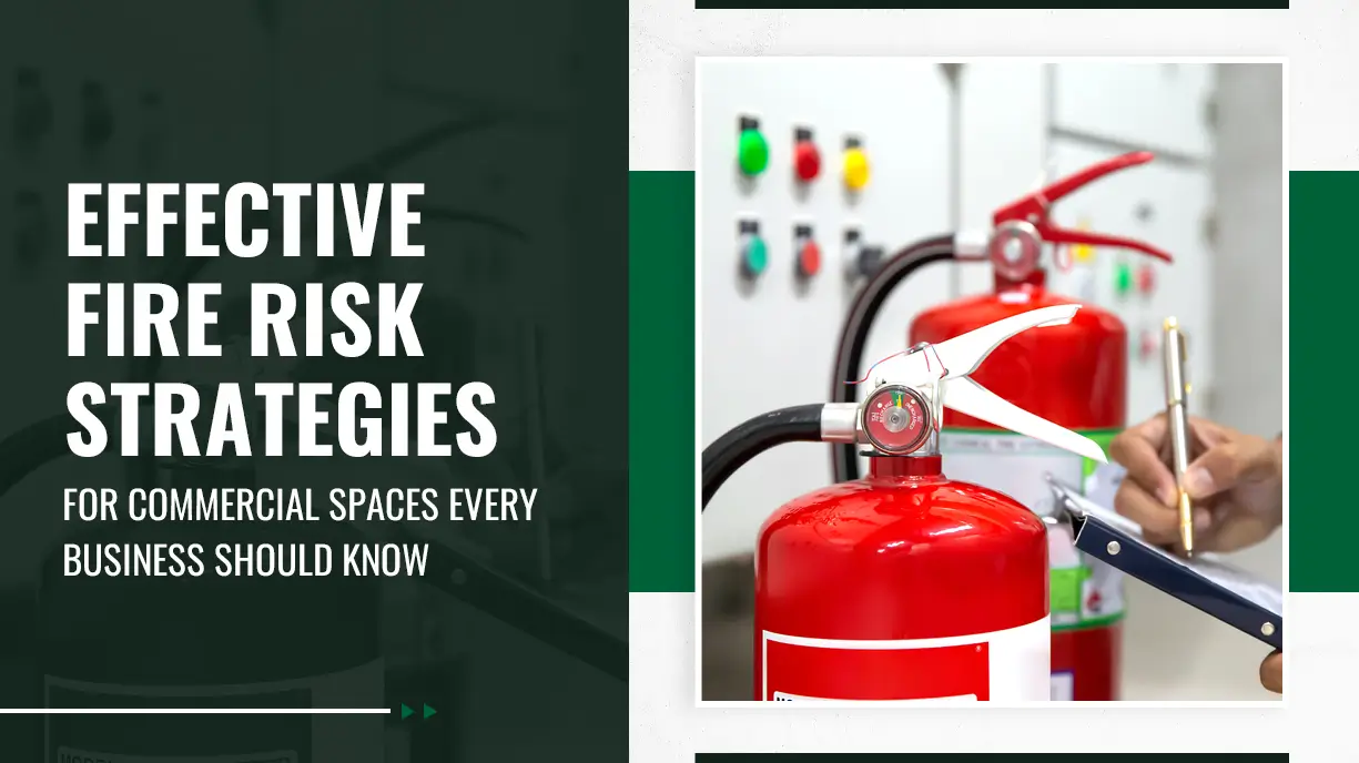 Effective Fire Risk Strategies for Commercial Spaces Every Business Should Know