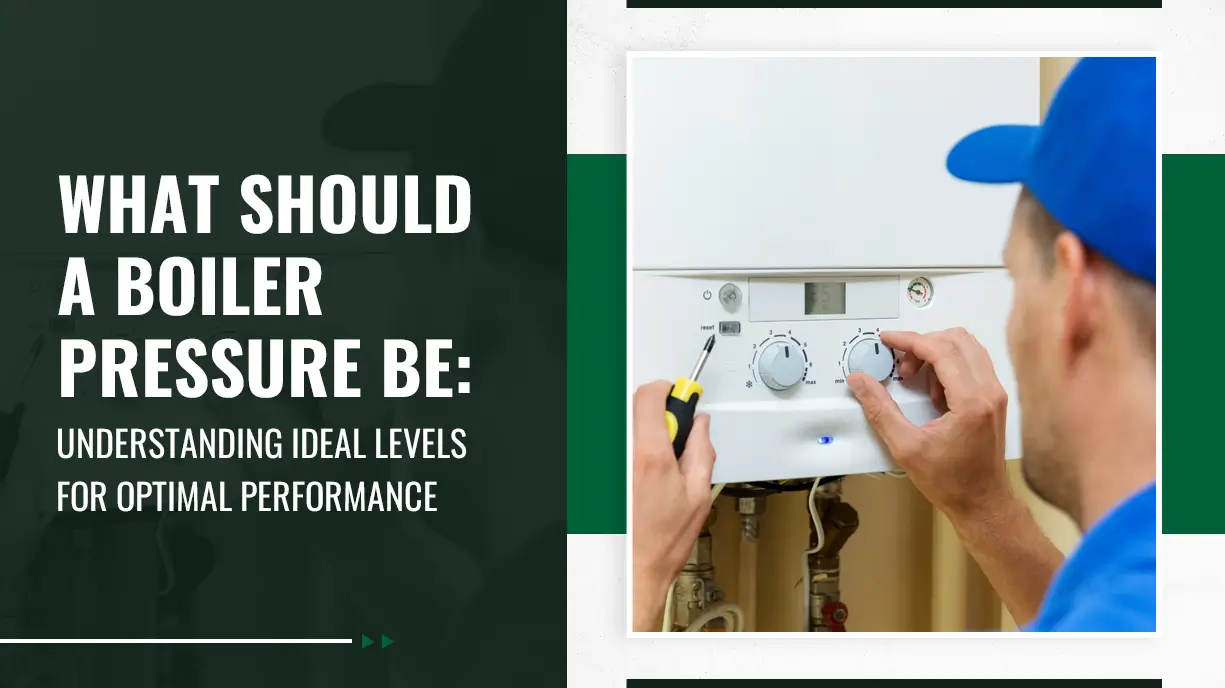 What Should A Boiler Pressure Be Understanding Ideal Levels for Optimal Performance