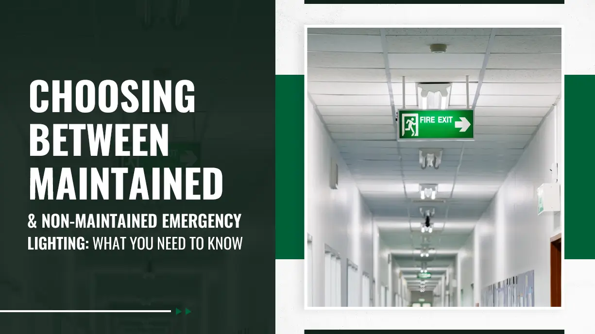 Choosing Between Maintained and Non-Maintained Emergency Lighting What You Need to Know