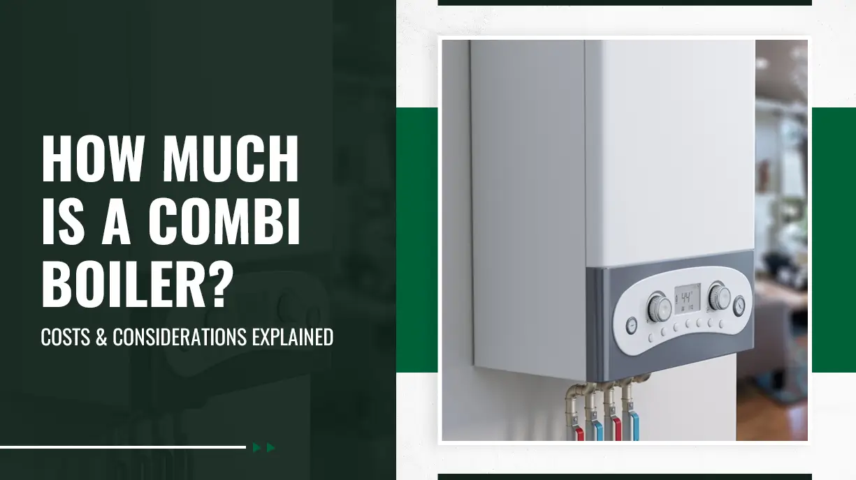 How Much Is a Combi Boiler Costs and Considerations Explained
