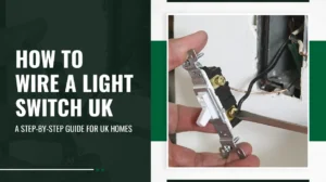 How to Wire a Light Switch UK A Step-by-Step Guide for UK Homes