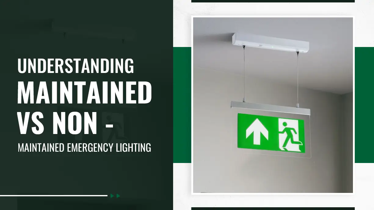 Understanding Maintained vs Non-Maintained Emergency Lighting