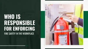 Who Is Responsible for Enforcing Fire Safety in the Workplace