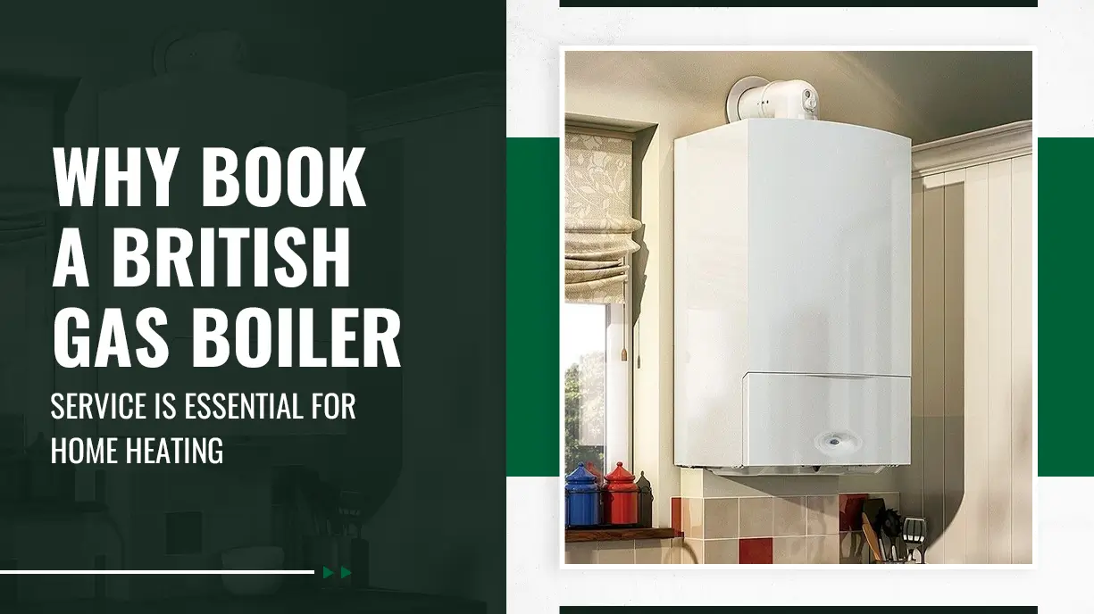 Why Book a British Gas Boiler Service Is Essential for Home Heating