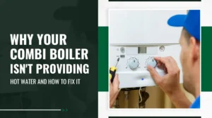 Why Your Combi Boiler Isn't Providing Hot Water and How to Fix It