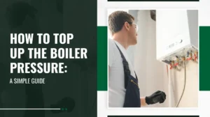 How to Top Up the Boiler Pressure A Simple Guide