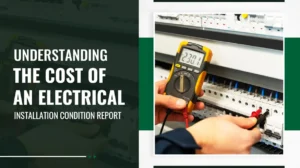 Understanding the Cost of an Electrical Installation Condition Report