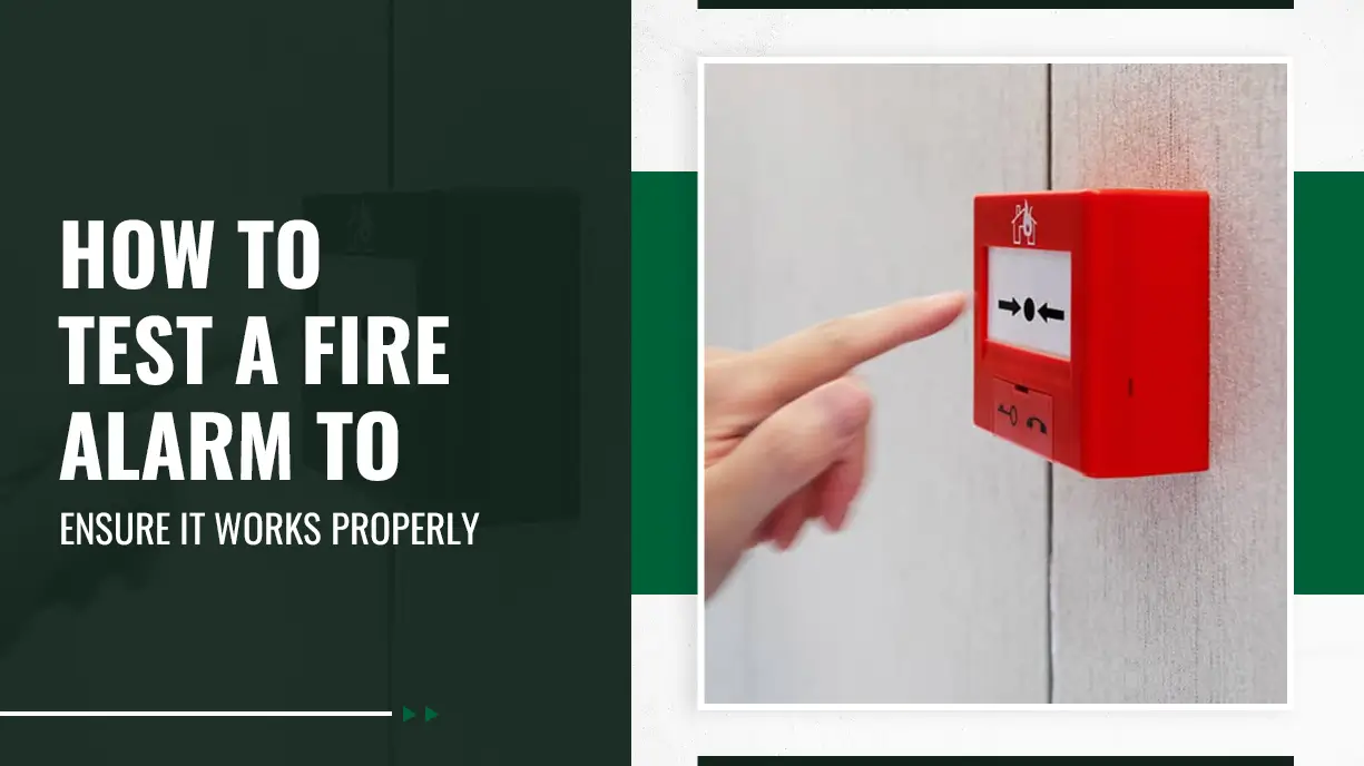 How to Test a Fire Alarm to Ensure It Works Properly