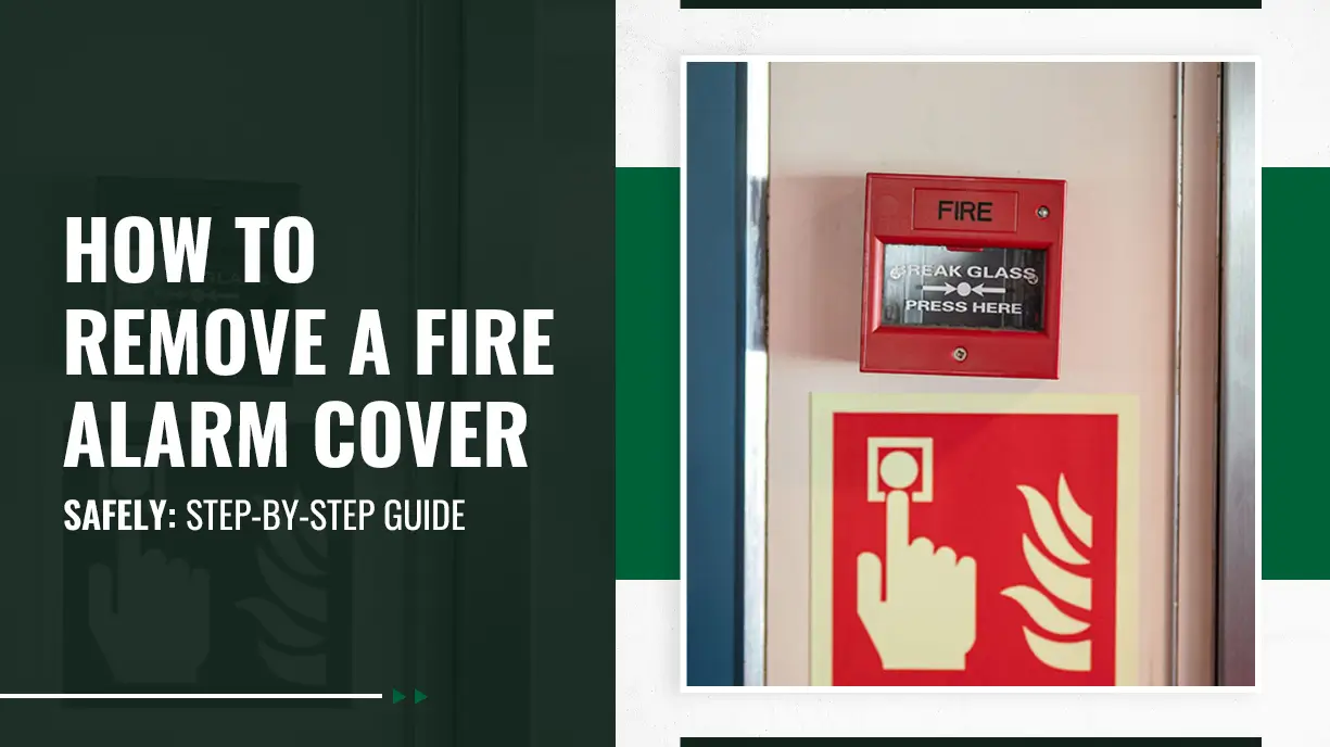 How to Remove a Fire Alarm Cover Safely Step-by-Step Guide
