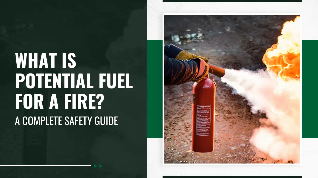 What Is Potential Fuel for a Fire A Complete Safety Guide