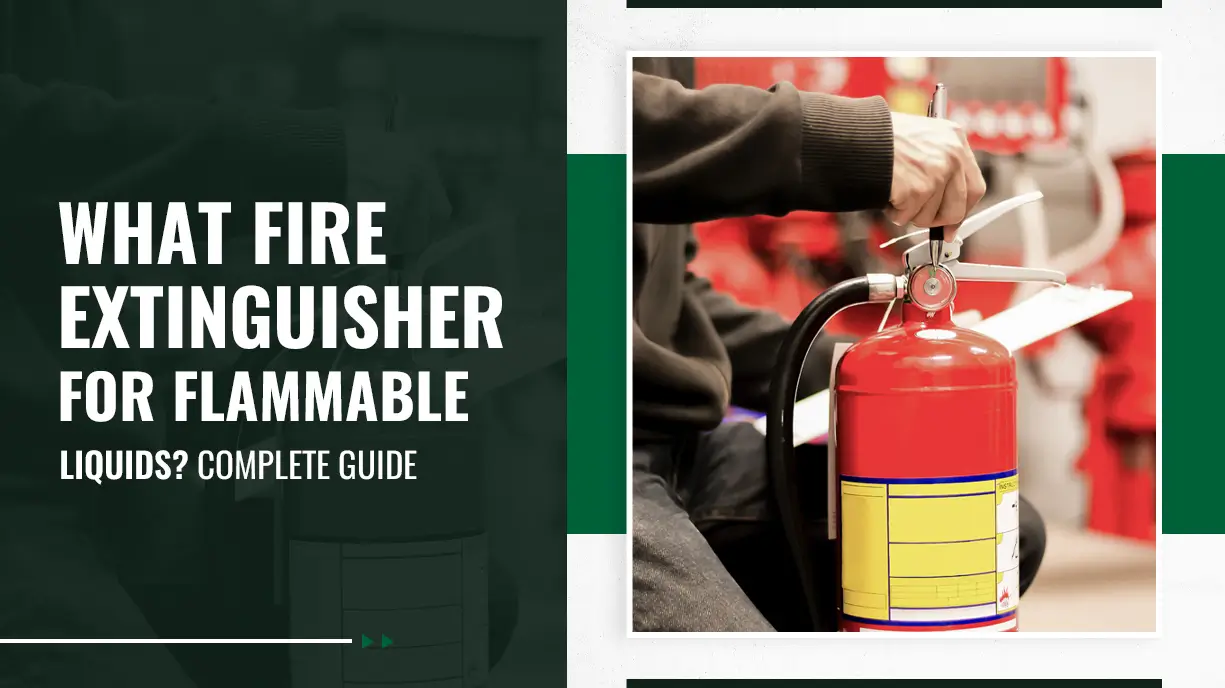 What Fire Extinguisher for Flammable Liquids Complete Guide